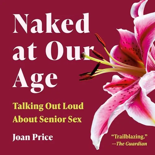 Naked at Our Age By Joan Price